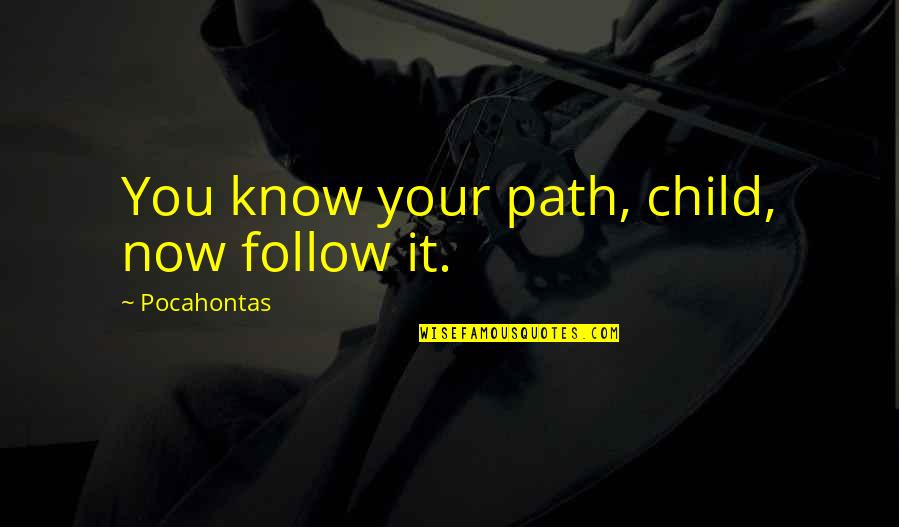 Stout Beer Quotes By Pocahontas: You know your path, child, now follow it.