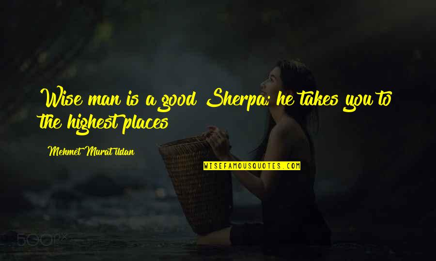 Stouter Quotes By Mehmet Murat Ildan: Wise man is a good Sherpa; he takes