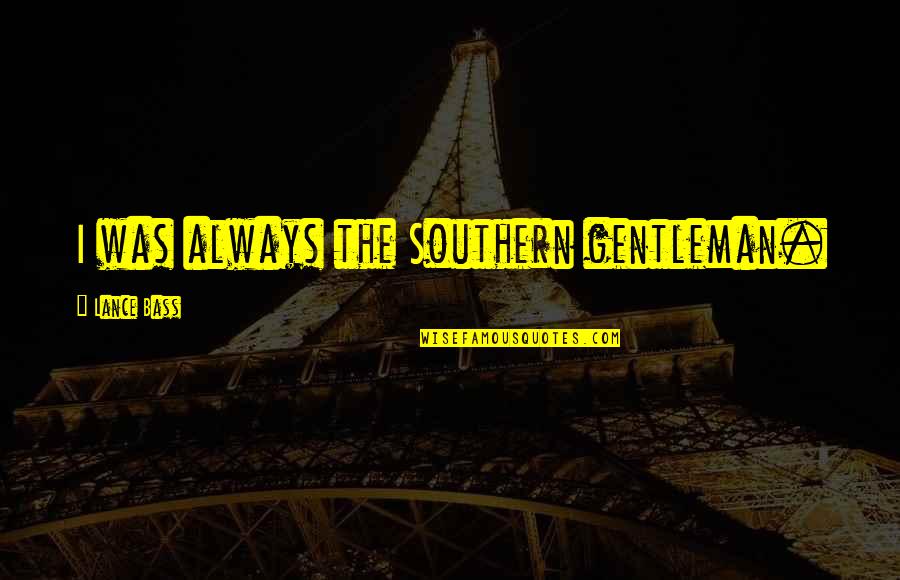 Stoutly Deny Quotes By Lance Bass: I was always the Southern gentleman.