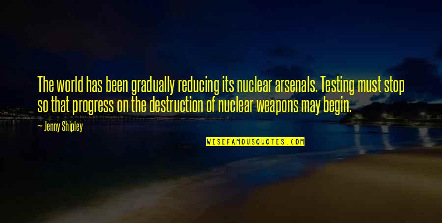 Stoutly Synonyms Quotes By Jenny Shipley: The world has been gradually reducing its nuclear