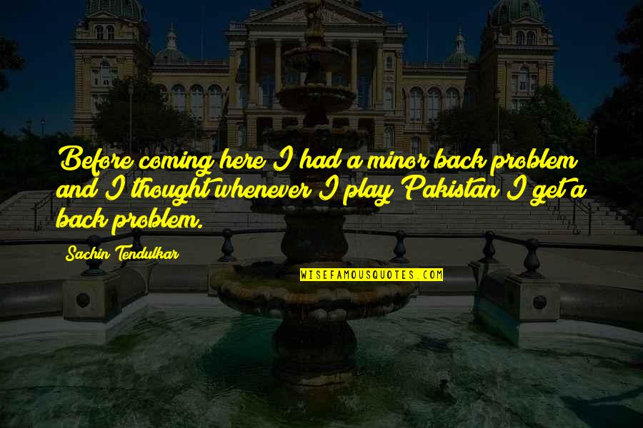 Stoutly Synonyms Quotes By Sachin Tendulkar: Before coming here I had a minor back Stoutly Synonyms Quotes By Sachin Tendulkar: Before coming here I had a minor back