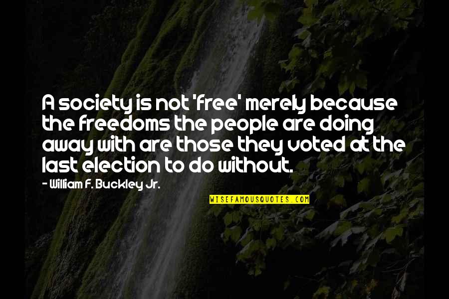 Stoutly Synonyms Quotes By William F. Buckley Jr.: A society is not 'free' merely because the Stoutly Synonyms Quotes By William F. Buckley Jr.: A society is not 'free' merely because the