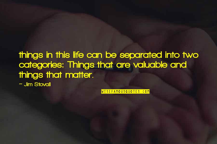 Stovall Quotes By Jim Stovall: things in this life can be separated into Stovall Quotes By Jim Stovall: things in this life can be separated into