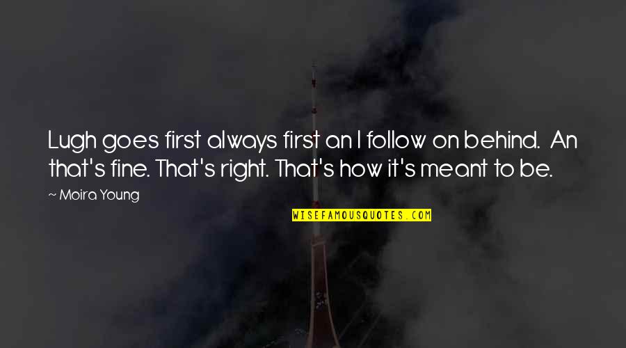 Stovells Chobham Quotes By Moira Young: Lugh goes first always first an I follow Stovells Chobham Quotes By Moira Young: Lugh goes first always first an I follow