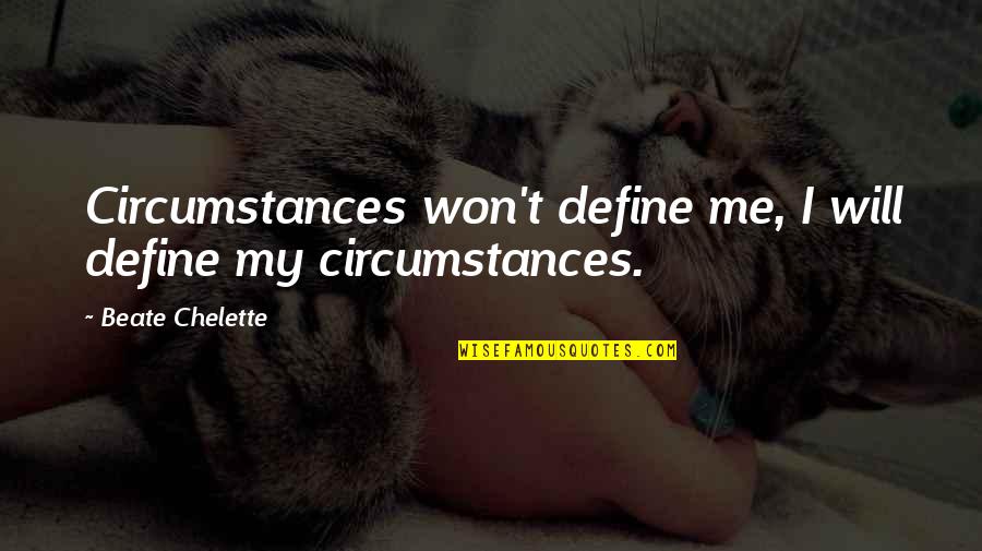 Stoven Turkey Quotes By Beate Chelette: Circumstances won't define me, I will define my