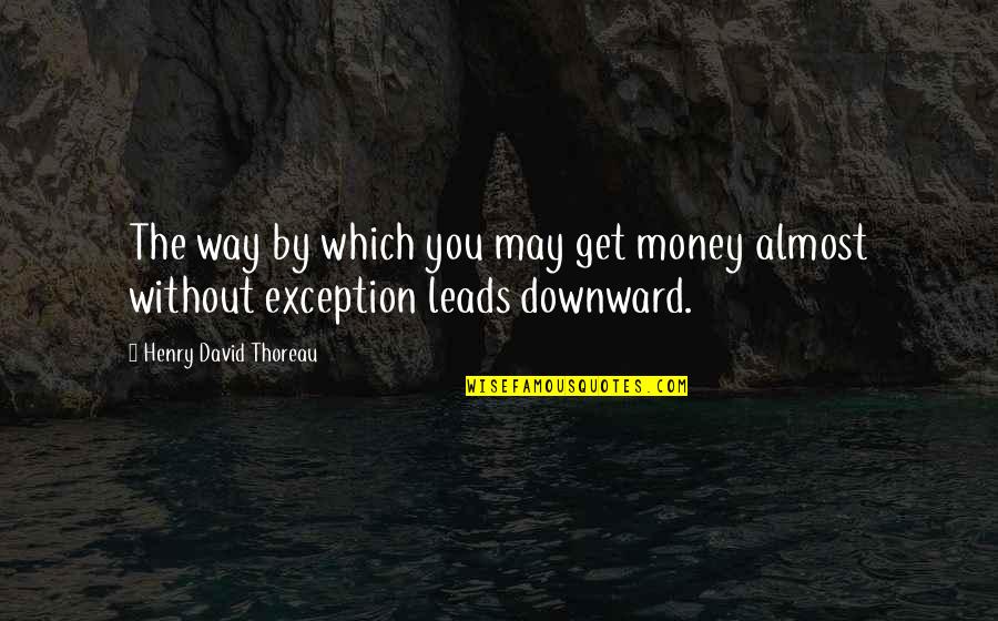 Stoven Turkey Quotes By Henry David Thoreau: The way by which you may get money