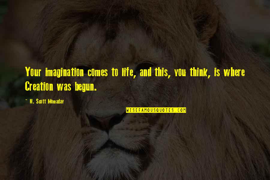 Stovepipes Quotes By N. Scott Momaday: Your imagination comes to life, and this, you Stovepipes Quotes By N. Scott Momaday: Your imagination comes to life, and this, you