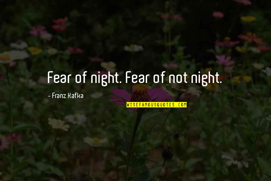 Stovetops Mach Quotes By Franz Kafka: Fear of night. Fear of not night.