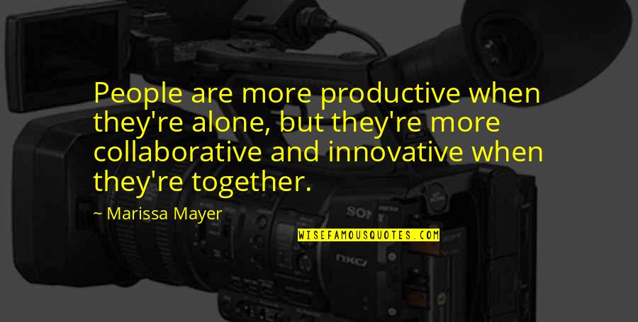 Stowaways Quotes By Marissa Mayer: People are more productive when they're alone, but