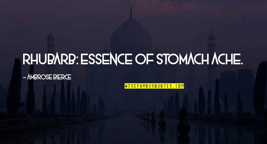 Stowes Office Quotes By Ambrose Bierce: Rhubarb: essence of stomach ache.