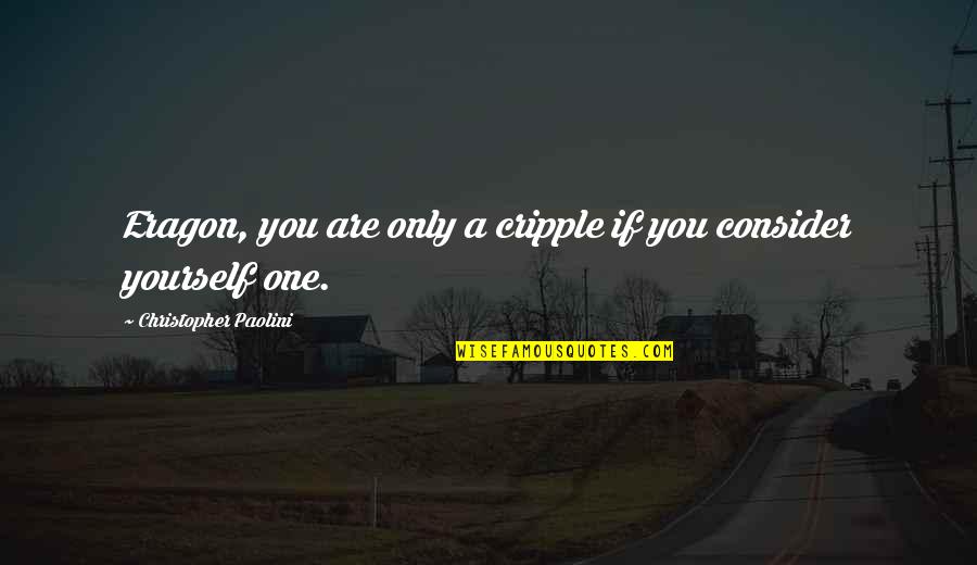Stowes West Haven Ct Quotes By Christopher Paolini: Eragon, you are only a cripple if you Stowes West Haven Ct Quotes By Christopher Paolini: Eragon, you are only a cripple if you