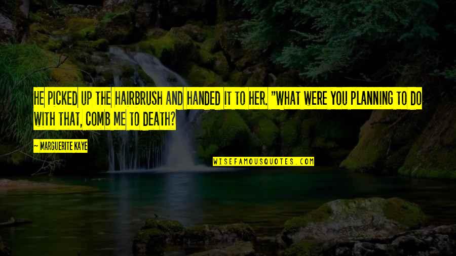Stowes West Haven Ct Quotes By Marguerite Kaye: He picked up the hairbrush and handed it Stowes West Haven Ct Quotes By Marguerite Kaye: He picked up the hairbrush and handed it