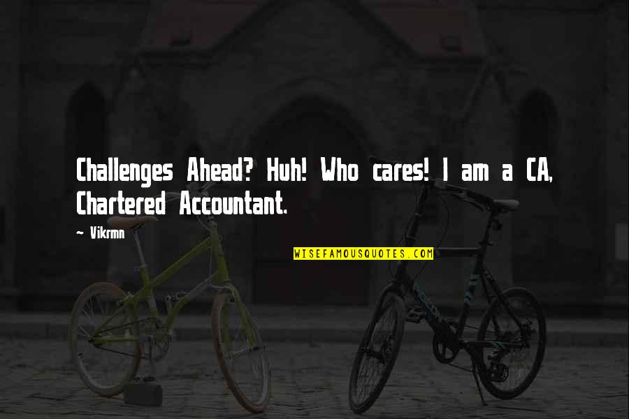 Stowes West Haven Ct Quotes By Vikrmn: Challenges Ahead? Huh! Who cares! I am a