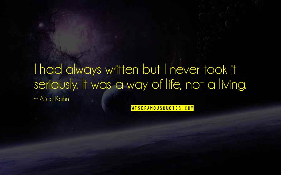 Stoyanova Lucrezia Quotes By Alice Kahn: I had always written but I never took