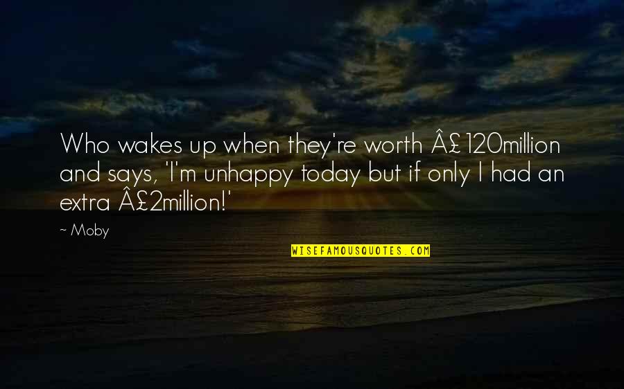 Stoyanovich Msu Quotes By Moby: Who wakes up when they're worth Â£120million and