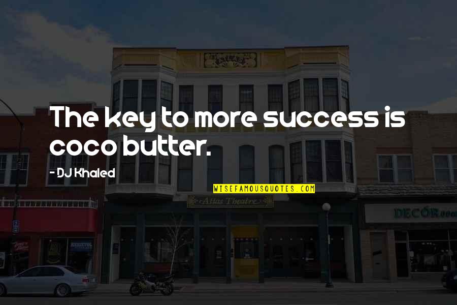 Stoyanovich South Quotes By DJ Khaled: The key to more success is coco butter.