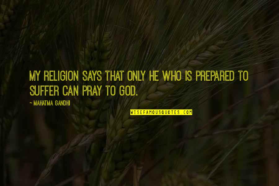 Stoykots Quotes By Mahatma Gandhi: My religion says that only he who is