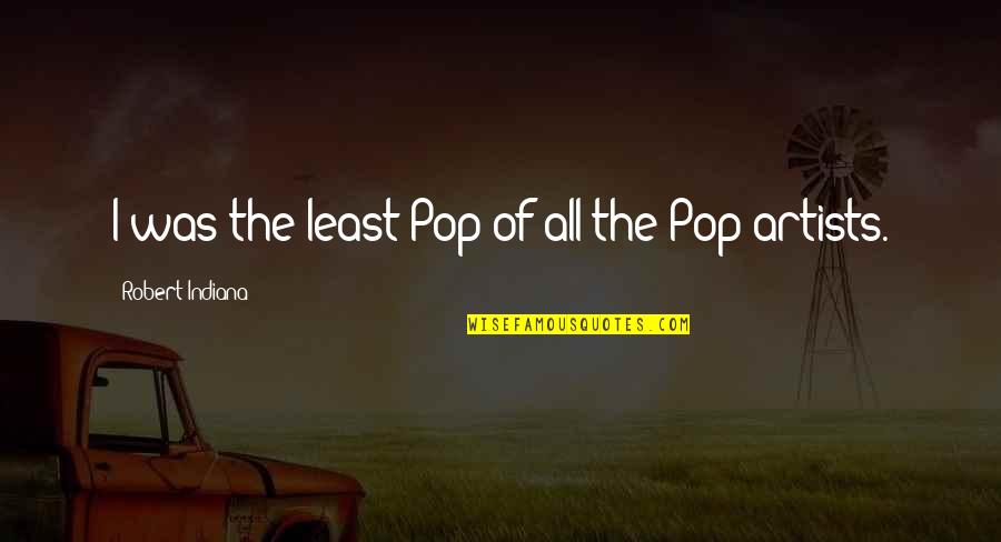 Stoykovich Quotes By Robert Indiana: I was the least Pop of all the Stoykovich Quotes By Robert Indiana: I was the least Pop of all the