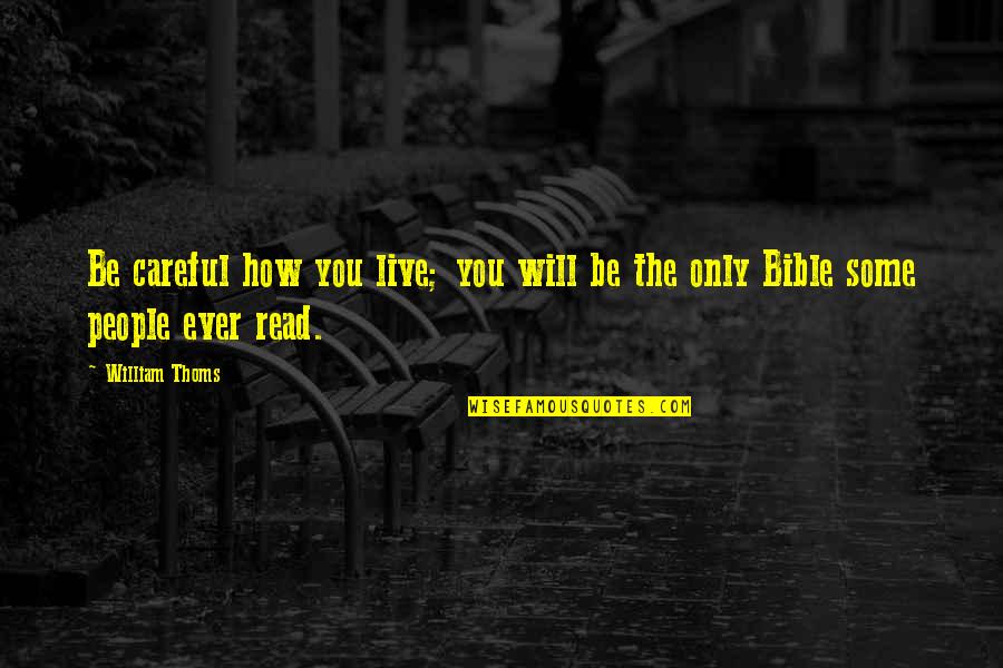 Stoykovich Quotes By William Thoms: Be careful how you live; you will be