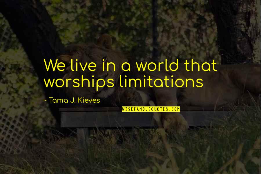 Str Brn Koberec Quotes By Tama J. Kieves: We live in a world that worships limitations