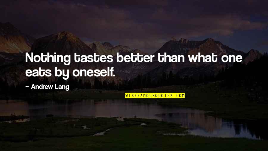 Str Feeling Quotes By Andrew Lang: Nothing tastes better than what one eats by Str Feeling Quotes By Andrew Lang: Nothing tastes better than what one eats by