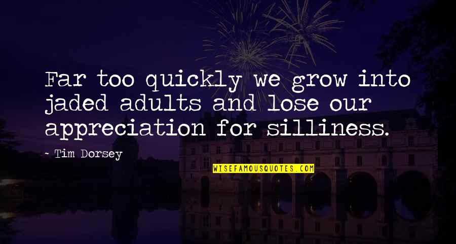 Str Ms Quotes By Tim Dorsey: Far too quickly we grow into jaded adults