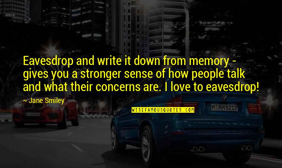 Str Mstad Hotell Quotes By Jane Smiley: Eavesdrop and write it down from memory -