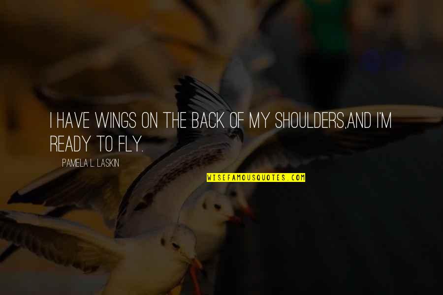 Str Mstad Sweden Quotes By Pamela L. Laskin: I have wings on the back of my Str Mstad Sweden Quotes By Pamela L. Laskin: I have wings on the back of my