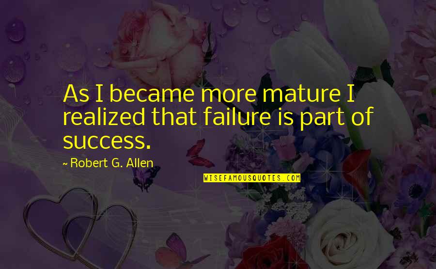 Str Nick Z Mek Quotes By Robert G. Allen: As I became more mature I realized that