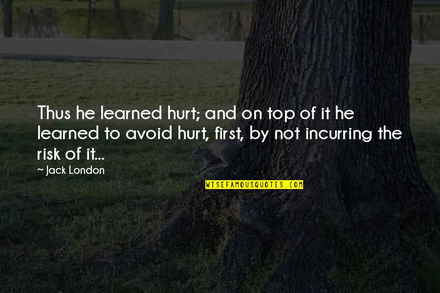 Str Nsk Ho Brno Quotes By Jack London: Thus he learned hurt; and on top of