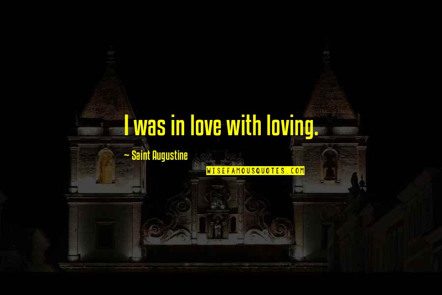 Straat Hond Quotes By Saint Augustine: I was in love with loving. Straat Hond Quotes By Saint Augustine: I was in love with loving.