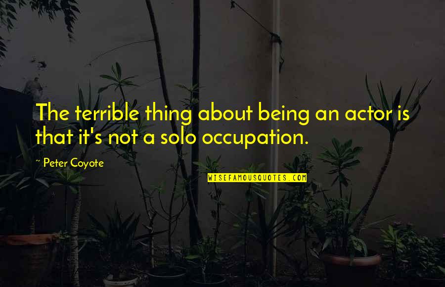 Straatligkinders Quotes By Peter Coyote: The terrible thing about being an actor is