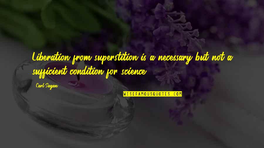Strabiliante Cristallo Quotes By Carl Sagan: Liberation from superstition is a necessary but not Strabiliante Cristallo Quotes By Carl Sagan: Liberation from superstition is a necessary but not