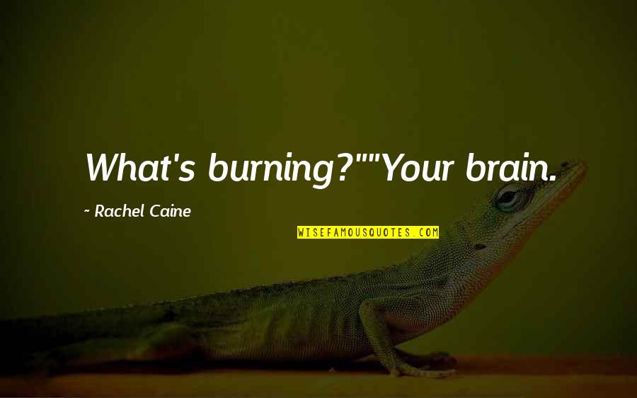 Strabismus Quotes By Rachel Caine: What's burning?""Your brain. Strabismus Quotes By Rachel Caine: What's burning?""Your brain.
