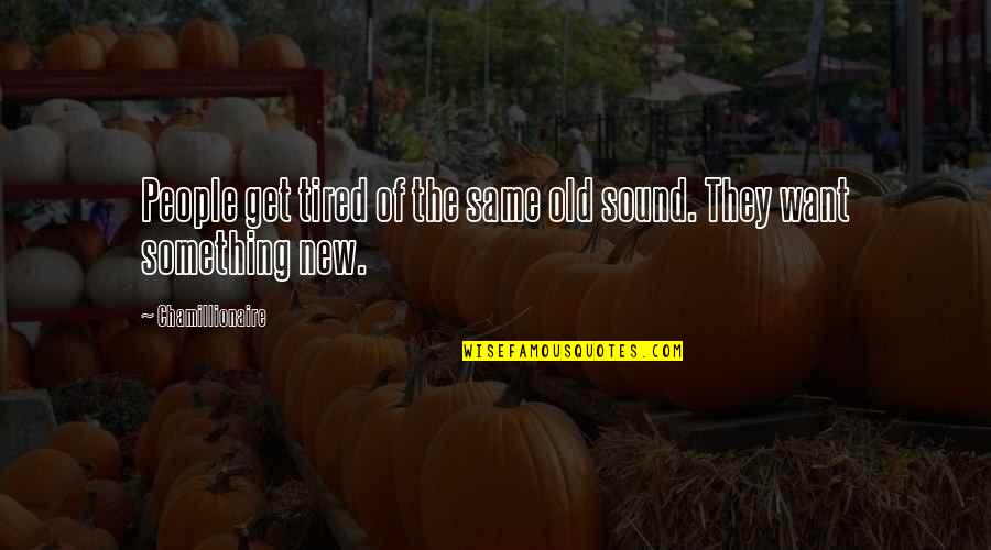 Stracchino Quotes By Chamillionaire: People get tired of the same old sound. Stracchino Quotes By Chamillionaire: People get tired of the same old sound.