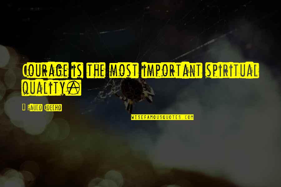 Straccio Rico Quotes By Paulo Coelho: Courage is the most important spiritual quality. Straccio Rico Quotes By Paulo Coelho: Courage is the most important spiritual quality.