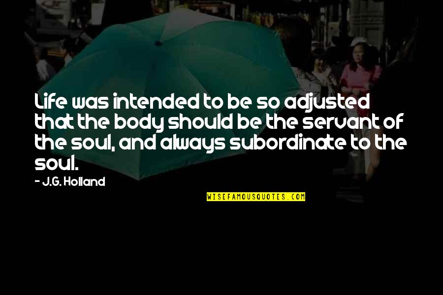 Stracener Neely Law Quotes By J.G. Holland: Life was intended to be so adjusted that