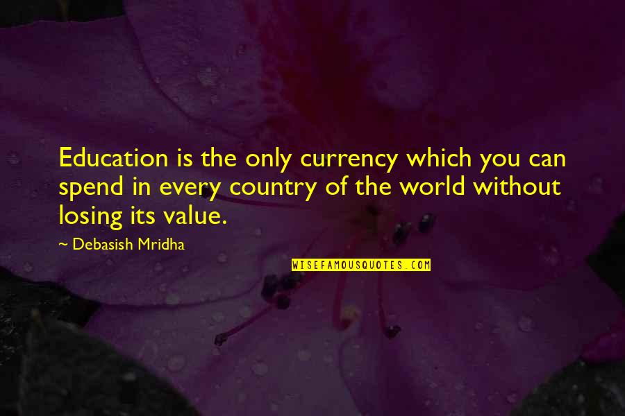 Stracey Ve Quotes By Debasish Mridha: Education is the only currency which you can