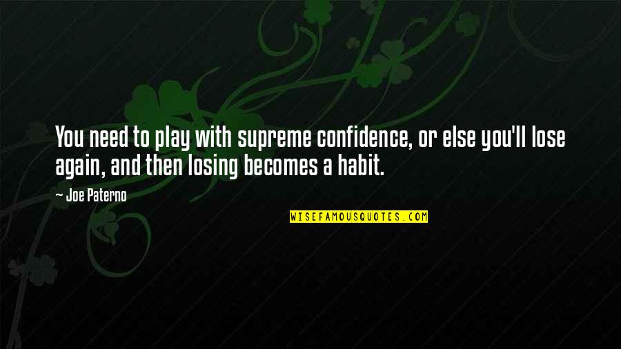 Strachan Henshaw Quotes By Joe Paterno: You need to play with supreme confidence, or