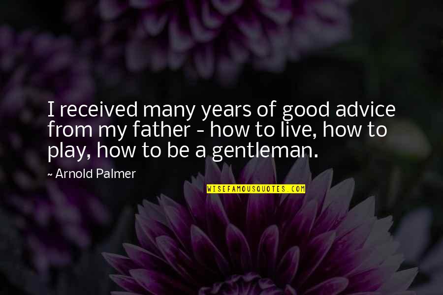 Strachans 580 Quotes By Arnold Palmer: I received many years of good advice from Strachans 580 Quotes By Arnold Palmer: I received many years of good advice from