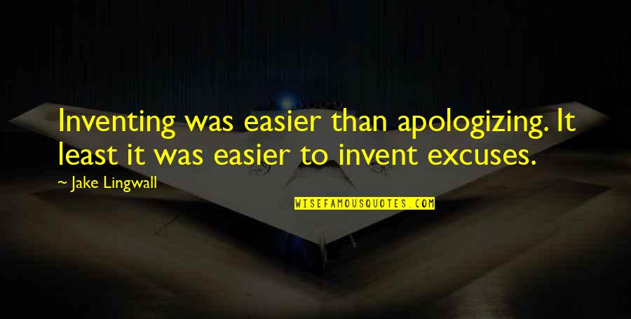 Strachans Dunedin Quotes By Jake Lingwall: Inventing was easier than apologizing. It least it