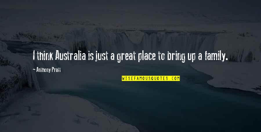 Strachans Ice Quotes By Anthony Pratt: I think Australia is just a great place Strachans Ice Quotes By Anthony Pratt: I think Australia is just a great place