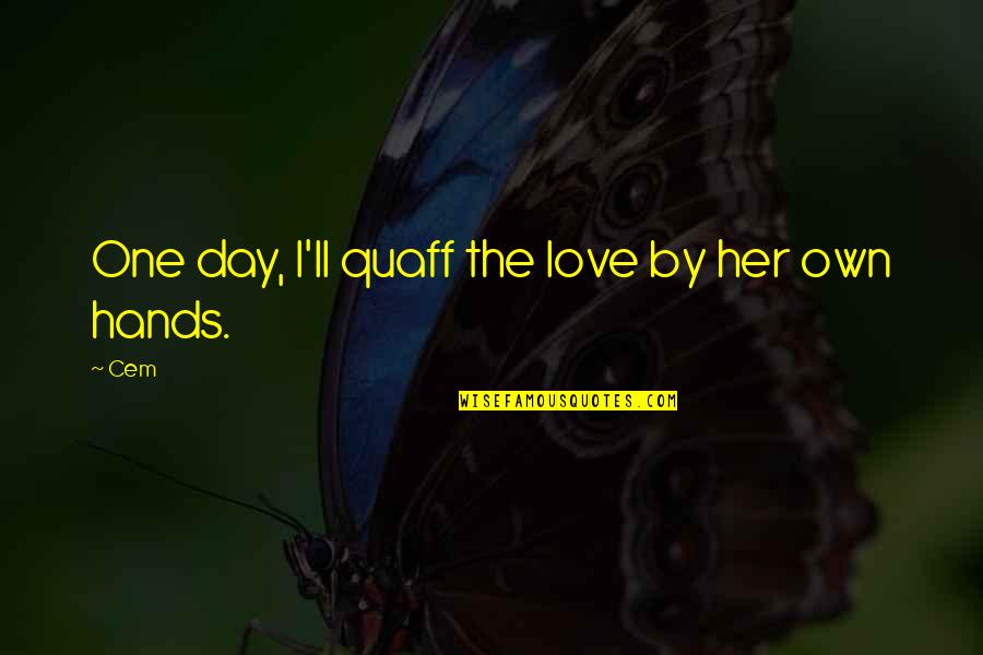 Strachans Ice Quotes By Cem: One day, I'll quaff the love by her