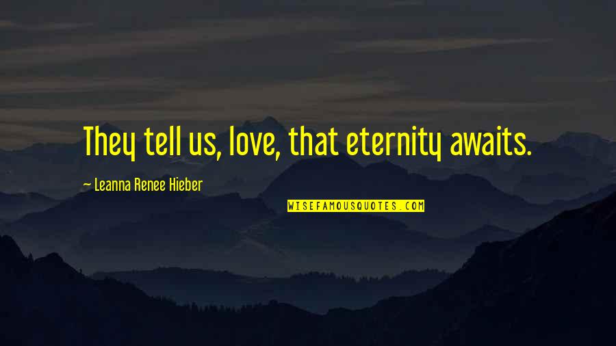 Strachans Ice Quotes By Leanna Renee Hieber: They tell us, love, that eternity awaits. Strachans Ice Quotes By Leanna Renee Hieber: They tell us, love, that eternity awaits.