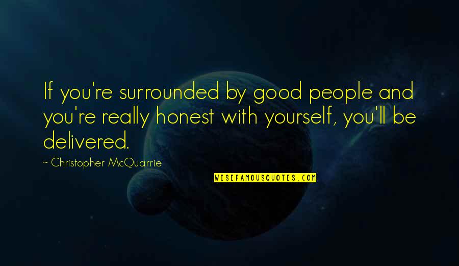 Strachans Scotland Quotes By Christopher McQuarrie: If you're surrounded by good people and you're