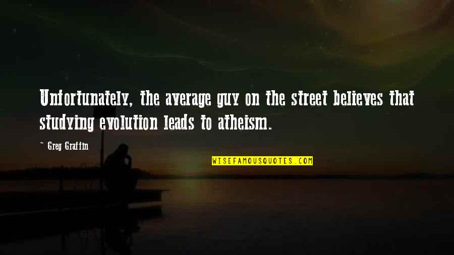 Strache Austria Quotes By Greg Graffin: Unfortunately, the average guy on the street believes Strache Austria Quotes By Greg Graffin: Unfortunately, the average guy on the street believes
