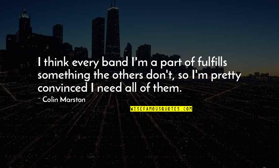 Stracher Geology Quotes By Colin Marston: I think every band I'm a part of