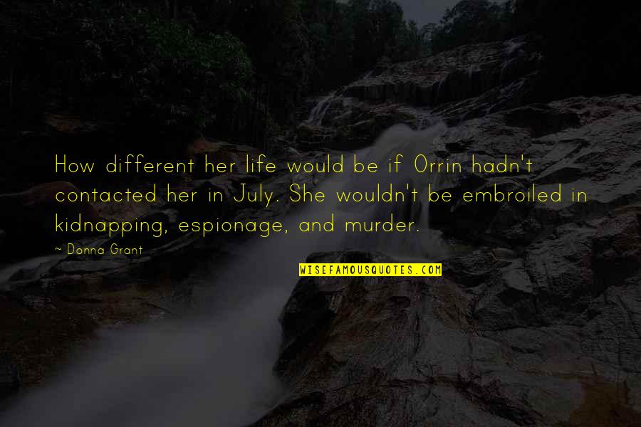 Stracher Geology Quotes By Donna Grant: How different her life would be if Orrin