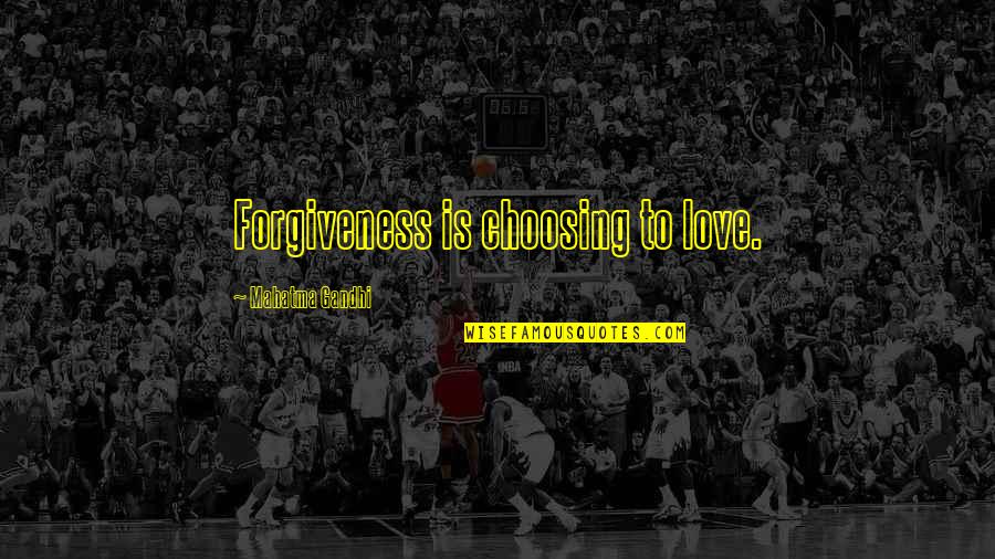 Stracher Geology Quotes By Mahatma Gandhi: Forgiveness is choosing to love.