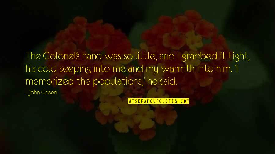 Stracheyism Quotes By John Green: The Colonel's hand was so little, and I